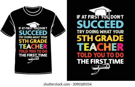 If at first you don't succeed T-Shirt Design | 5th grade T-Shirt,
vector illustration. Hand lettered saying image.
Teacher T-Shirt, School T-Shirt, Summer vacation, poster.