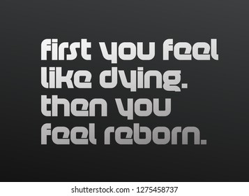 First You Feel Like Dying. Then You Feel Reborn creative motivation quote design