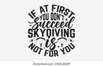 Wenn Sie zunächst nicht erfolgreich Skydiving ist nicht für Sie - Skydiving T-Shirt Design, handgemachte kalligraphische Vektorgrafik, handgezeichnete Buchstaben Phrase, für Schneidemaschine, Silhouette Cameo, Cricut.