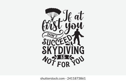 Wenn Sie zunächst nicht erfolgreich Skydiving ist nicht für Sie - Skydiving T Shirt Design, Vektorgrafik mit handgezeichneter Schrift, Kalligrafik Vektor, modern, einfach, Schrift.