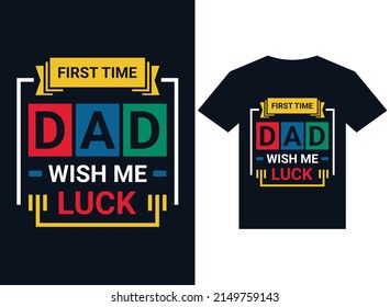 First-time dad wish me luck with t-shirt design typography vector illustration files for printing ready