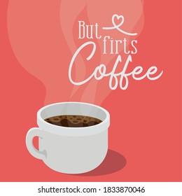 but firts coffee with cup design of drink caffeine breakfast and beverage theme Vector illustration