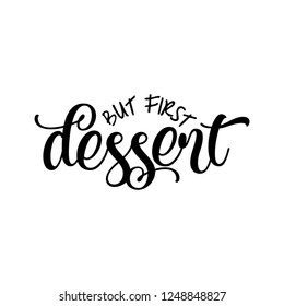 But firts dessert - inspirational lettering design for posters, flyers, t-shirts, cards, invitations, stickers, banners. Hand painted brush pen modern calligraphy isolated on white background.