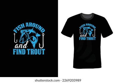 Fish Around And Find Trout. Fishing T shirt design, vintage, typography