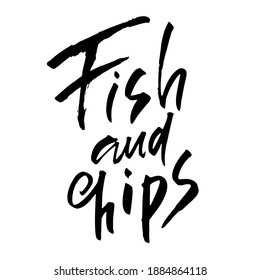 Fish and chips. Handdrawn modern dry brush lettering. Vector illustration.