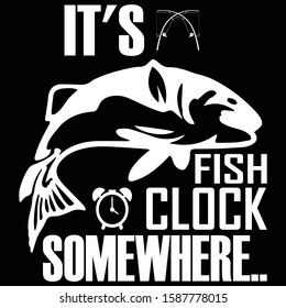 It's Fish Clock Somewhere.. Fishing t shirt design template