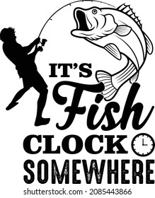 It's Fish Clock Somewhere. Fishing T-Shirt Vector Design Template.