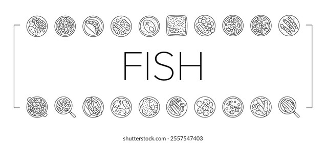 fish dishes icons set vector. chips ceviche tacos baked cod curry pie poached soup stew kebabs blackened cakes fish dishes black contour illustrations