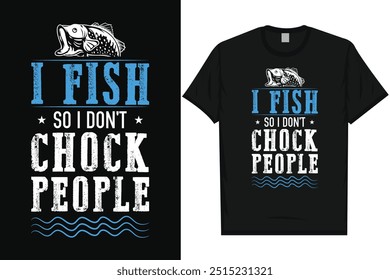 I fish so i don't chock people fishing fisherman fish catch vintage typography graphics tshirt design