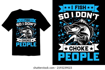 I Fish So I Don't Choke People