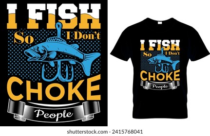 i fish so i don't choke people - t-shirt design template