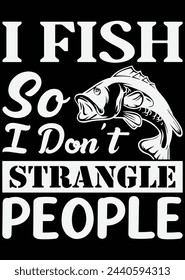 
I Fish So I Don't Strangle People eps cut file for cutting machine