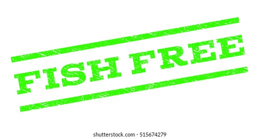 Fish Free watermark stamp. Text caption between parallel lines with grunge design style. Rubber seal stamp with scratched texture. Vector light green color ink imprint on a white background.