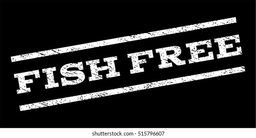 Fish Free watermark stamp. Text tag between parallel lines with grunge design style. Rubber seal stamp with unclean texture. Vector white color ink imprint on a black background.