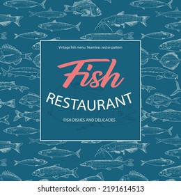 Fish menu template. Background of seamless pattern of sea and river fish. Vector vintage illustration of seafood.