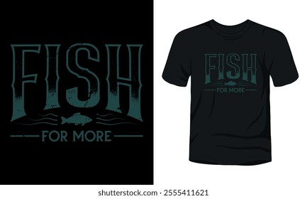 Fish for more typography fishing t-shirt