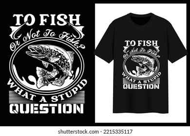 To Fish Or Not To Fish What A Stupid Question