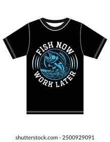 Fish now work later, Fishing T-shirt Design, Fish Lover.