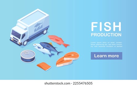 Fish production banner. Truck next to canned food and meat. Healthy food, natural and organic products. Poster or banner for website. Transportation and logistics, trade. Isometric vector illustration