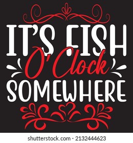 It’s Fish O’Clock Somewhere, fishing svg design.