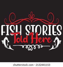 Fish Stories Told Here, fishing svg design. svg
