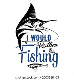 Fish t shirt design  I would rather be fishing