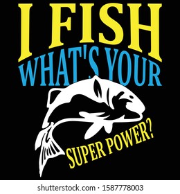 I Fish What's Your Super Power? Fishing T shirt