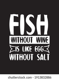 Fish without wine is like egg without salt. Hand drawn typography poster design. Premium Vector.