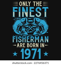 Fisherman are born in 1971 birthday tshirt design 