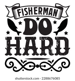 Fisherman Do Hard T-shirt Design Vector File