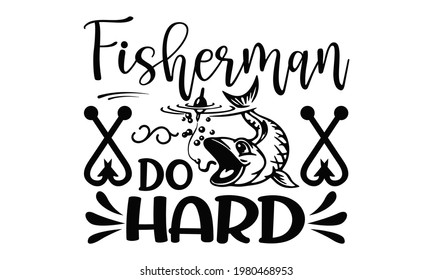 Fisherman do hard- typography design for print t shirt and more