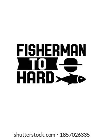 fisherman to hard. Hand drawn typography poster design. Premium Vector.