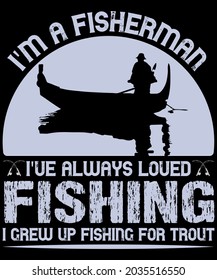 I'm a fisherman. I've always loved fishing. I grew up fishing for trout. Custom Fishing T-shirt Design