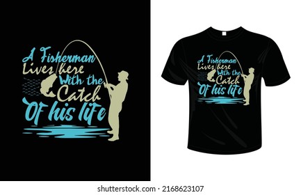 A Fisherman Lives Here with the Catch of His Life T shirt design typography lettering merchandise design