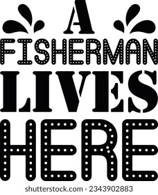 A Fisherman Lives Here; Funny SVG Design