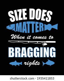 Fisherman t-shirt design. Size does matter when it comes to bragging rights. Fishing quote design.