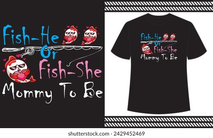 Fish-He Or Fish-She Mommy To Be t shirt design 