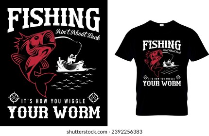 Fishing Ain't Ablout luck...T-Shirt Design