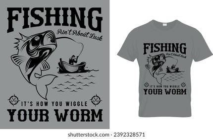 Fishing Ain't Ablout luck...T-Shirt Design