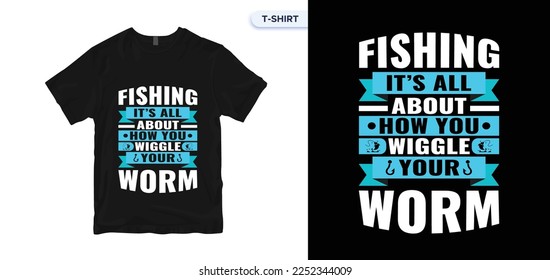 Fishing It's All About How You Wiggle Your Worm.Fishing T-shirt design vector files.