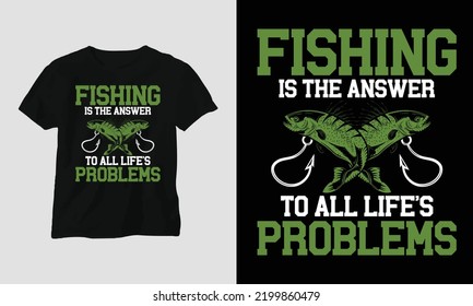 Fishing is the answer to all life’s problems - Fishing Typography T-shirt Design vector template, Best use for T-Shirt, mag, sticker, wall mat, etc.