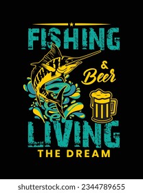
Fishing and  beer living the Dream, Fishing t-shirt Design