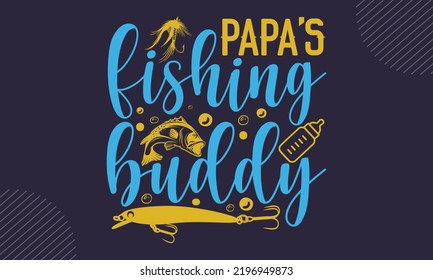 Papa’s Fishing Buddy - Baby T shirt Design, Baby Shower, Newborn, Baby Quote, Modern quotes calligraphy, Isolated on white background, svg svg