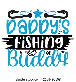 Daddy’s Fishing Buddy - Dad, Daddy, Papa - Happy Father's Day T-shirt And SVG Design, Vector EPS File, can you download.