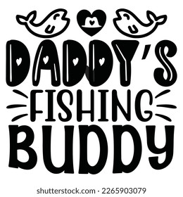 Daddy’s Fishing Buddy - Dad Daddy Papa T-shirt And SVG Design. Happy Father's Day, Motivational Inspirational SVG Quotes T shirt Design, Vector EPS Editable Files. svg