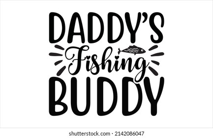 Daddy’s Fishing Buddy -  Hand drawn lettering. Motivational, typography, lettering design