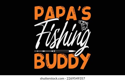 Papa’s fishing buddy - fishing Hand-drawn lettering phrase, SVG t-shirt design. Ocean animal with spots and curved tail blue badge, Vector files EPS 10. svg