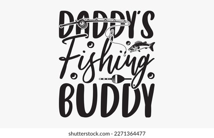 Daddy’s fishing buddy - fishing Hand-drawn lettering phrase, SVG t-shirt design. Ocean animal with spots and curved tail blue badge, Vector files EPS 10.