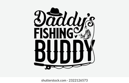 Daddy’s Fishing Buddy - Fishing SVG Design, Fisherman Quotes, Hand Written Vector T-shirt Design, For Prints on Mugs and Bags, Posters. svg