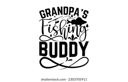 Grandpa’s Fishing Buddy - Fishing SVG Design, Hand written vector design, Illustration for prints on T-Shirts, bags and Posters, for Cutting Machine, Cameo, Cricut.
 svg